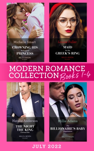 Modern Romance July 2022 Books 1-4 : Crowning His Kidnapped Princess (Scandalous Royal Weddings) / Maid for the Greek's Ring / the Night the King Claimed Her / the Billionaire's Baby Negotiation, EPUB eBook