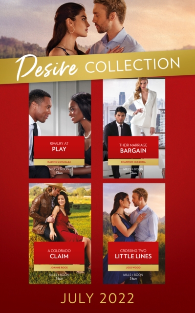 The Desire Collection July 2022 : Rivalry at Play (Texas Cattleman's Club: Ranchers and Rivals) / Their Marriage Bargain / a Colorado Claim / Crossing Two Little Lines, EPUB eBook