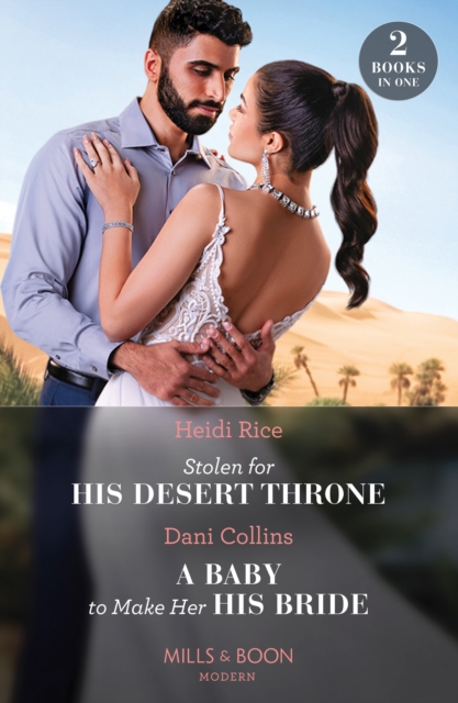 Stolen For His Desert Throne / A Baby To Make Her His Bride : Stolen for His Desert Throne / a Baby to Make Her His Bride (Four Weddings and a Baby), EPUB eBook