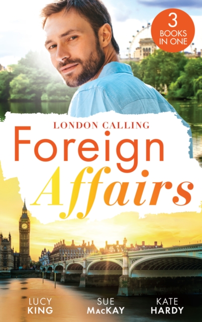 Foreign Affairs: London Calling : A Scandal Made in London / a Fling to Steal Her Heart / Billionaire, Boss…Bridegroom?, EPUB eBook