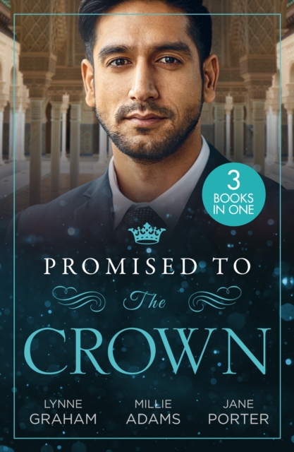 Promised To The Crown : Jewel in His Crown / Stealing the Promised Princess / Kidnapped for His Royal Duty, EPUB eBook
