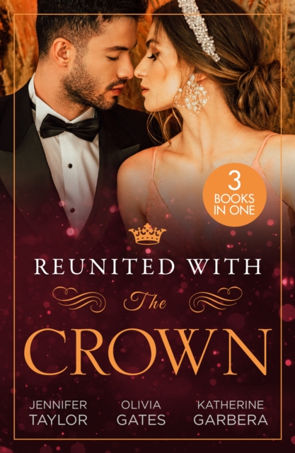 Reunited With The Crown : One More Night with Her Desert Prince… / Seducing His Princess / Carrying a King's Child, EPUB eBook
