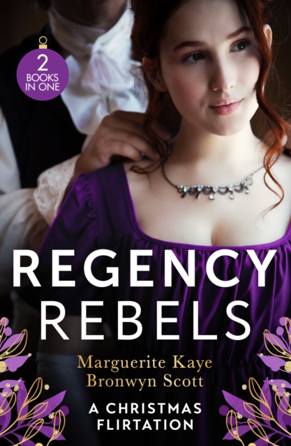 Regency Rebels: A Christmas Flirtation : The Captain's Christmas Proposal / Unwrapping His Festive Temptation, EPUB eBook