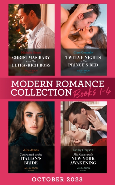 Modern Romance October 2023 Books 1-4 : Christmas Baby with Her Ultra-Rich Boss / Twelve Nights in the Prince's Bed / Contracted as the Italian's Bride / His Assistant's New York Awakening, EPUB eBook