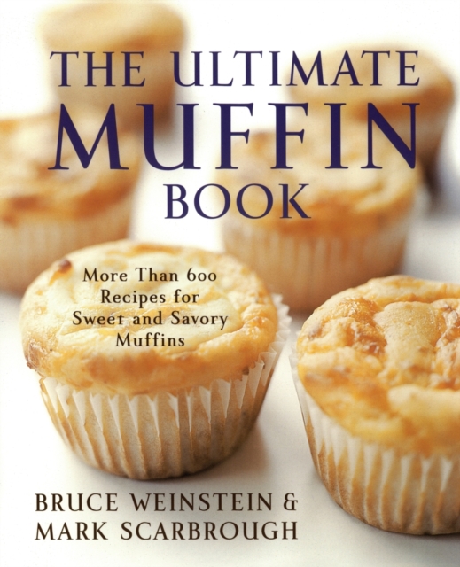 The Ultimate Muffin Book : More Than 600 Recipes for Sweet and Savory Muffins, Paperback / softback Book