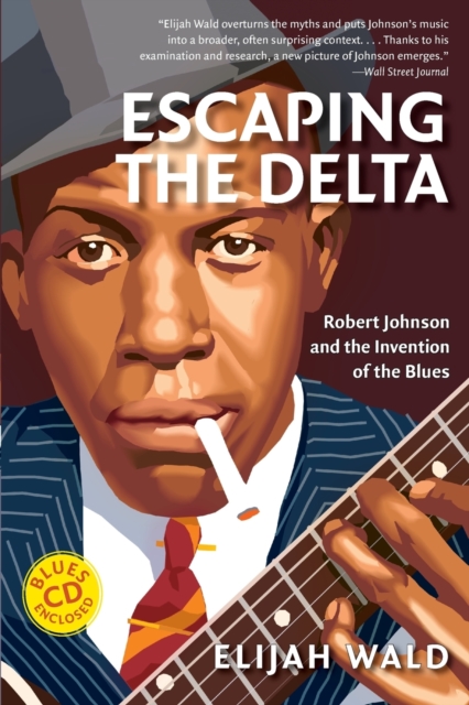 Escaping the Delta : Robert Johnson and the Invention of the Blues, Paperback / softback Book