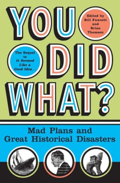 You Did What? : Mad Plans and Great Historical Disasters, Paperback / softback Book