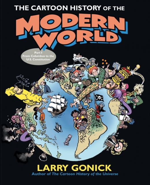 The Cartoon History of the Modern World Part 1 : From Columbus to the U.S. Constitution, Paperback / softback Book