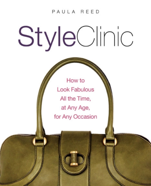 Style Clinic : How to Look Fabulous All the Time, at Any Age, for Any Occasion, Hardback Book