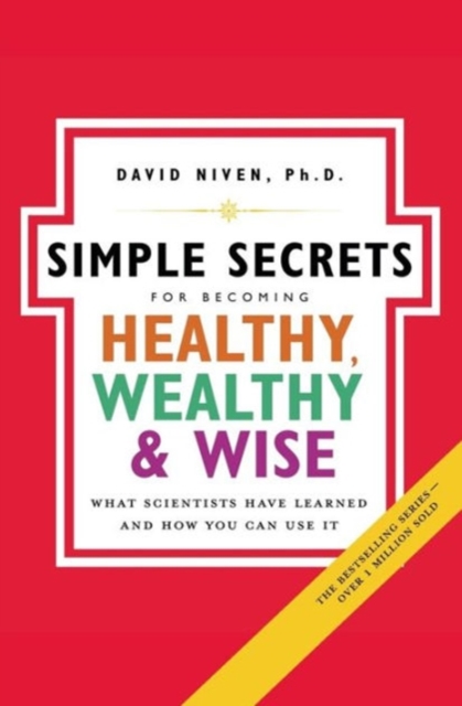 Simple Secrets For Becoming Healthy, Wealthy And Wise : What Scientists Have Learned And How You Can Use It NSPB, Paperback / softback Book