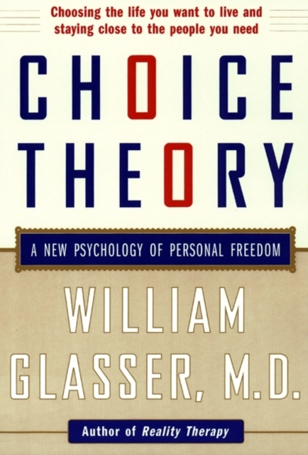 Choice Theory : A New Psychology of Personal Freedom, Paperback / softback Book