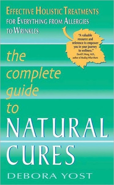 The Complete Guide to Natural Cures : Effective Holistic Treatments for Everything from Allergies to Wrinkles, Paperback / softback Book
