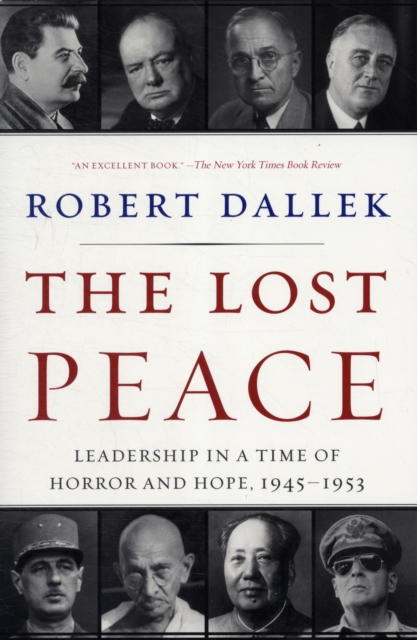 The Lost Peace : Leadership in a Time of Horror and Hope, 1945-1953, Paperback / softback Book
