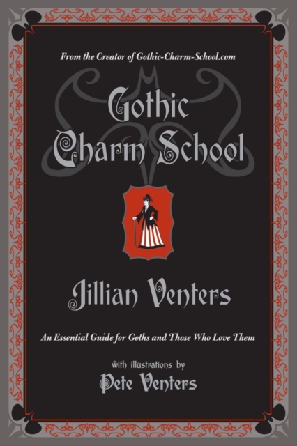 Gothic Charm School : An Essential Guide for Goths and Those Who Love Them, Paperback / softback Book