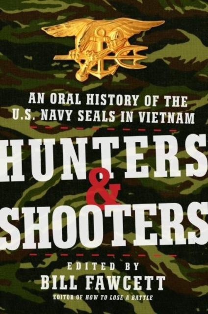 Hunters & Shooters : An Oral History of the U.S. Navy SEALs in Vietnam, EPUB eBook
