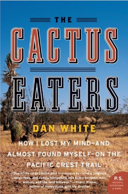 The Cactus Eaters : How I Lost My Mind-and Almost Found Myself-on the Pacific Crest Trail, EPUB eBook