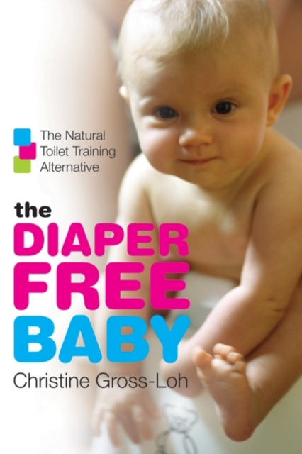 The Diaper-Free Baby : The Natural Toilet Training Alternative, EPUB eBook
