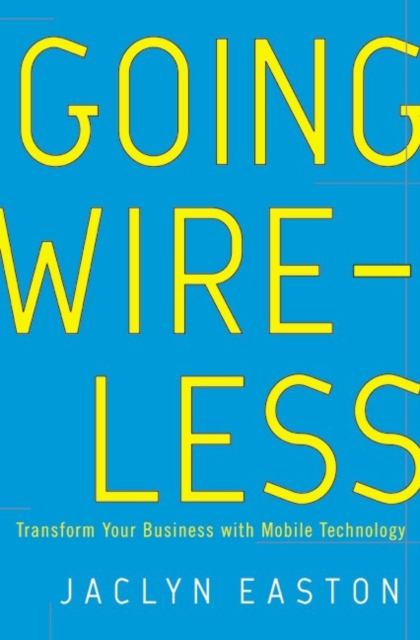Going Wireless : Transform Your Business with Mobile Technology, EPUB eBook