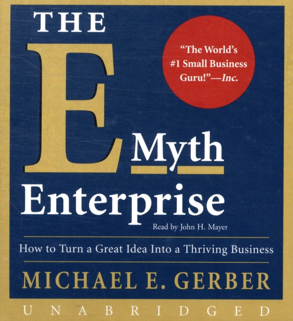 The E-Myth Enterprise : How to Turn A Great Idea Into a Thriving Business, CD-Audio Book