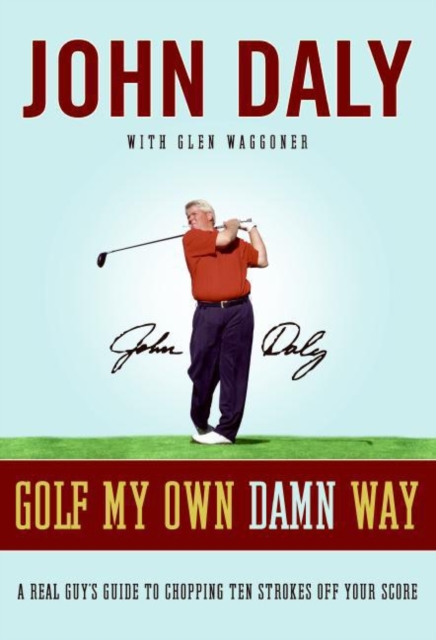Golf My Own Damn Way : The Wit and Wisdom of John Daly, EPUB eBook