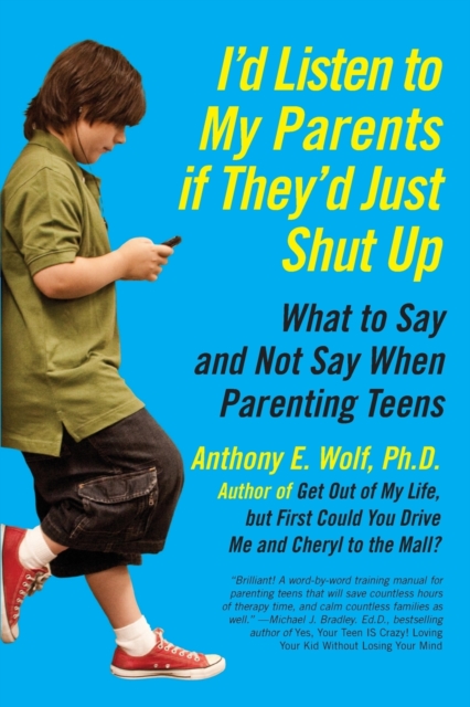I'd Listen to My Parents If They'd Just Shut Up : What to Say and Not Say When Parenting Teens, Paperback / softback Book