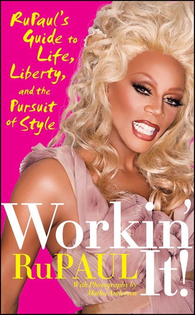 Workin' It! : RuPaul's Guide to Life, Liberty, and the Pursuit of Style, EPUB eBook