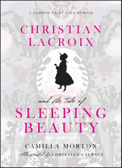 Christian Lacroix and the Tale of Sleeping Beauty : A Fashion Fairy Tale Memoir, EPUB eBook