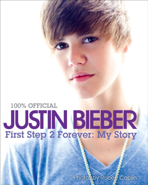 Justin Bieber: First Step 2 Forever : My Story, EPUB eBook