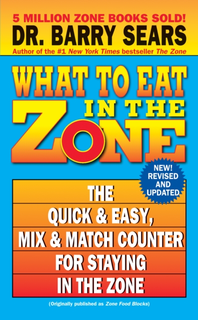 What to Eat in the Zone : The Quick & Easy, Mix & Match Counter for Staying in the Zone, EPUB eBook