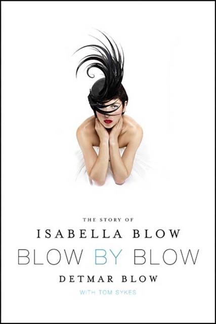 Blow by Blow : The Story of Isabella Blow, EPUB eBook