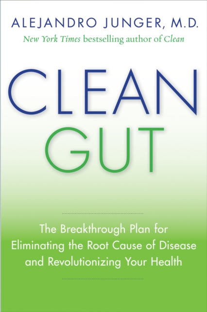 Clean Gut : The Breakthrough Plan for Eliminating the Root Cause of Disease and Revolutionizing Your Health, EPUB eBook