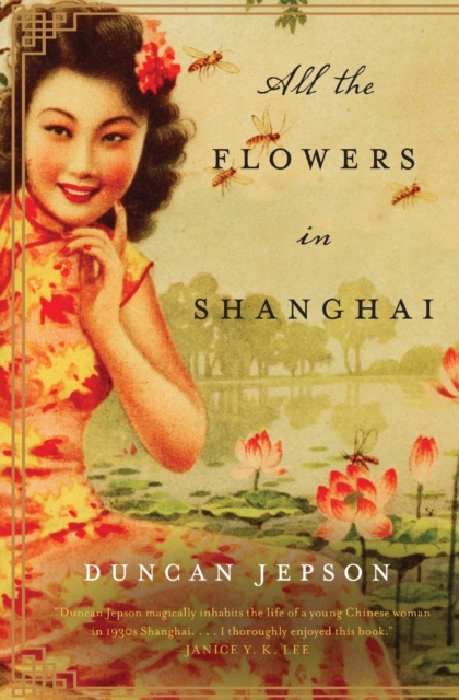 All the Flowers in Shanghai : A Novel, Paperback Book