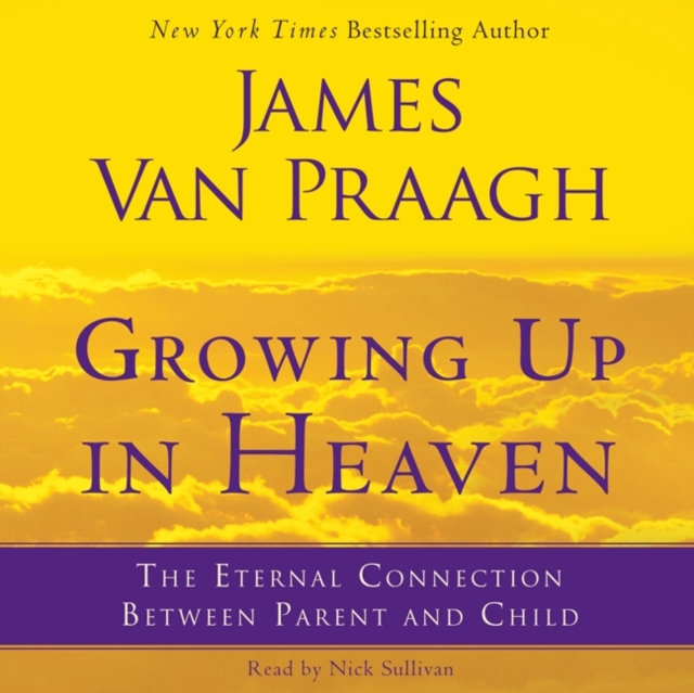 Growing Up in Heaven : The Eternal Connection Between Parent an, eAudiobook MP3 eaudioBook