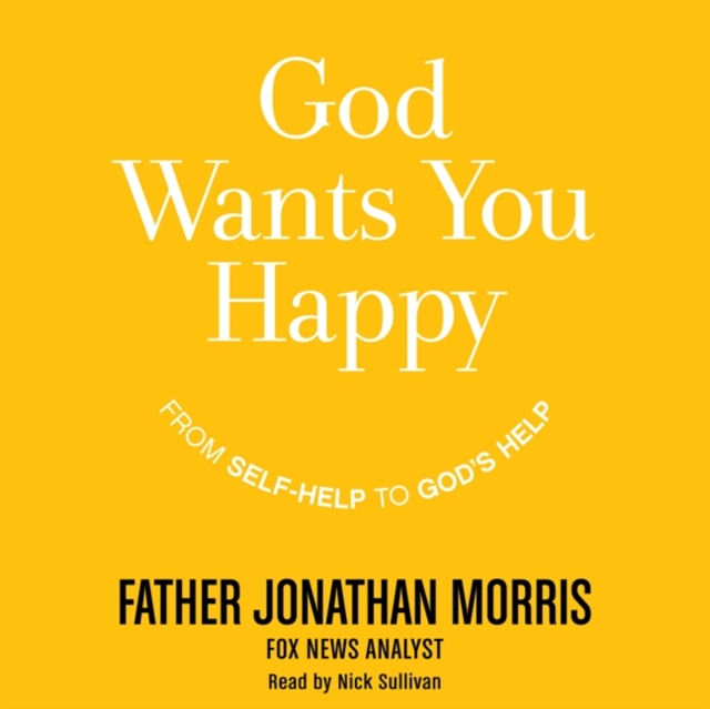 God Wants You Happy : From Self-Help to God's Help, eAudiobook MP3 eaudioBook