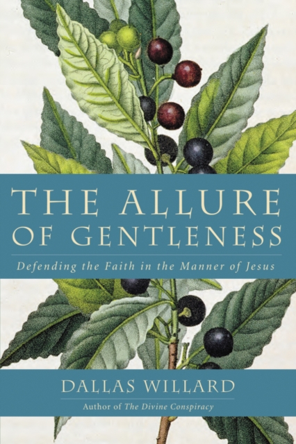 The Allure Of Gentleness : Defending The Faith In The Manner Of Jesus, Paperback / softback Book