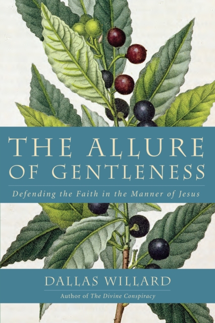 The Allure of Gentleness : Defending the Faith in the Manner of Jesus, EPUB eBook