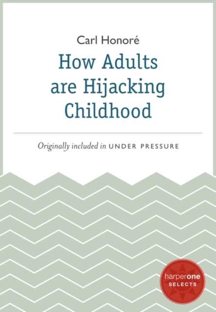 How Adults Are Hijacking Childhood : A HarperOne Select, EPUB eBook