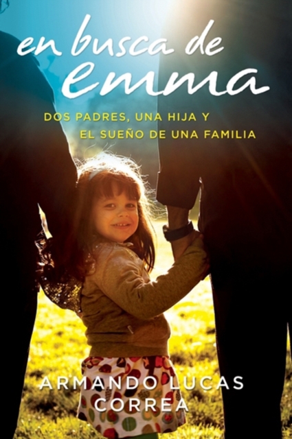 En busca de Emma : Dos padres, una hija y el sueno de una familia, EPUB eBook