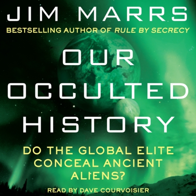 Our Occulted History : Do the Global Elite Conceal Ancient Aliens?, eAudiobook MP3 eaudioBook