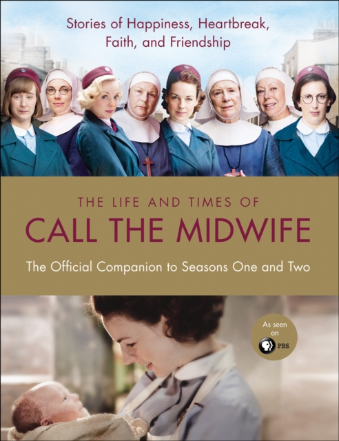 The Life and Times of Call the Midwife : The Official Companion to Season One and Two, EPUB eBook
