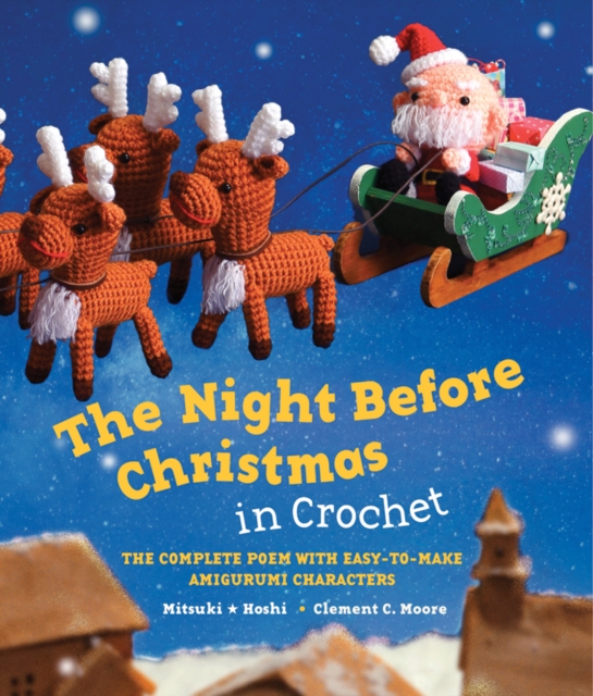The Night Before Christmas in Crochet : The Complete Poem with Easy-to-Make Amigurumi Characters, Hardback Book