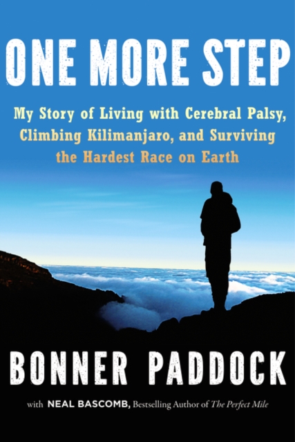 One More Step : My Story of Living with Cerebral Palsy, Climbing Kilimanjaro, and Surviving the Hardest Race on Earth, Hardback Book