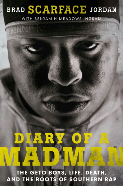 Diary of a Madman : The Geto Boys, Life, Death, and the Roots of Southern Rap, EPUB eBook