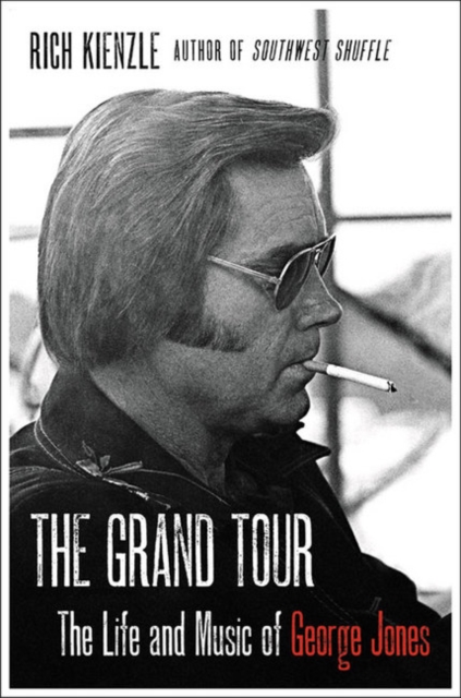 The Grand Tour : The Life and Music of George Jones, Hardback Book