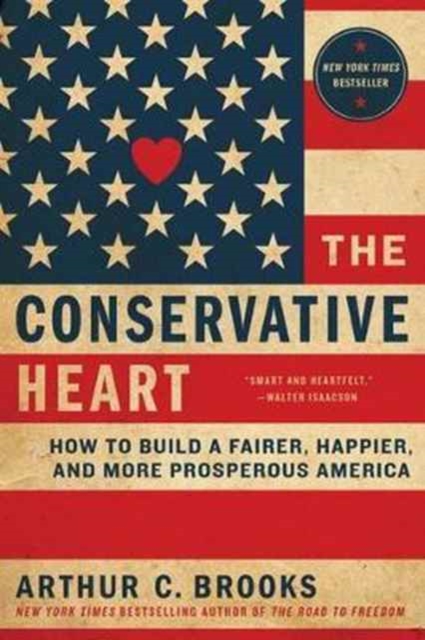 The Conservative Heart : How To Build A Fairer, Happier, And More Prosperous America, Paperback / softback Book