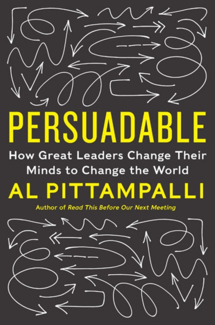 Persuadable : How Great Leaders Change Their Minds to Change the World, Hardback Book