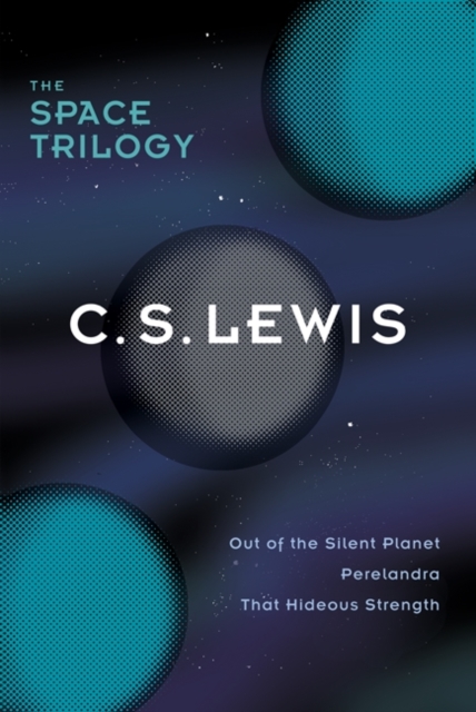 The Space Trilogy, Omnib : Three Science Fiction Classics in One Volume: Out of the Silent Planet, Perelandra, That Hideous Strength, EPUB eBook