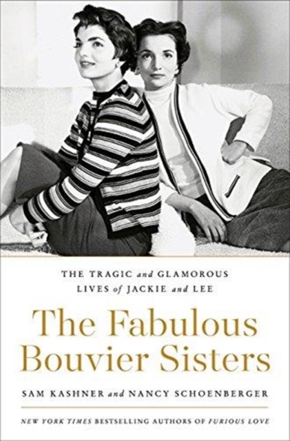 The Fabulous Bouvier Sisters : The Tragic and Glamorous Lives of Jackie and Lee, Hardback Book