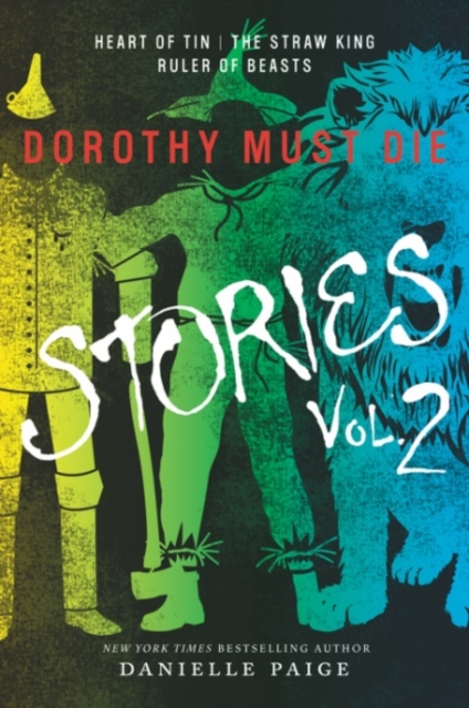 Dorothy Must Die Stories Volume 2 : Heart of Tin, The Straw King, Ruler of Beasts, Paperback / softback Book