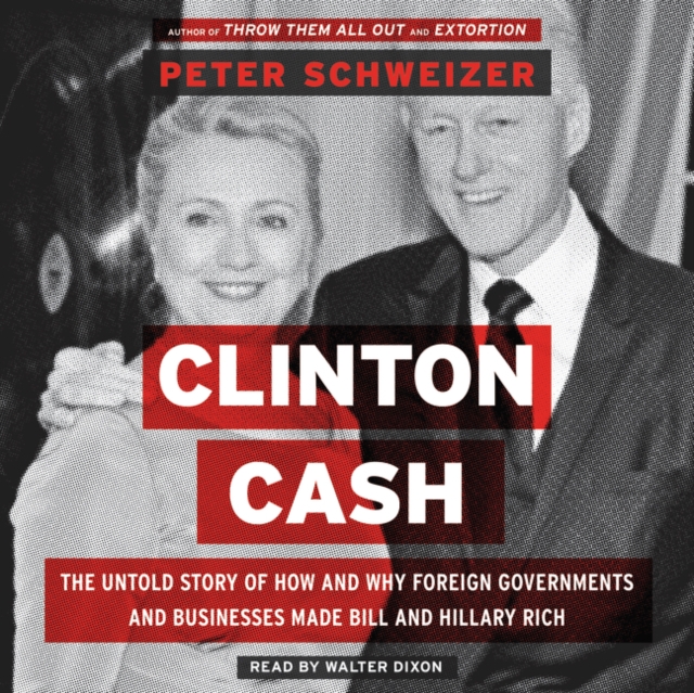 Clinton Cash : The Untold Story of How and Why Foreign Governments and Businesses Helped Make Bill and Hillary Rich, eAudiobook MP3 eaudioBook